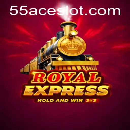 RoyalExpress: Navigating the Exciting World of 55Ace App's Latest Game