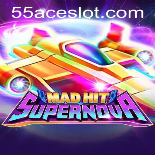 MadHitSupernova: An Explosive Gaming Experience on 55Ace App